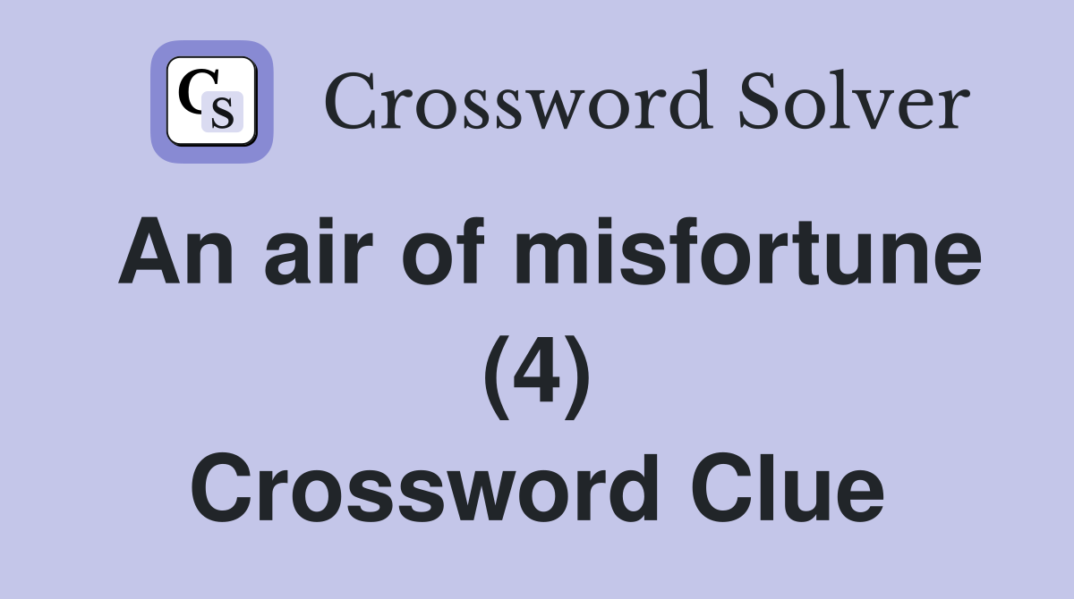 An air of misfortune (4) Crossword Clue