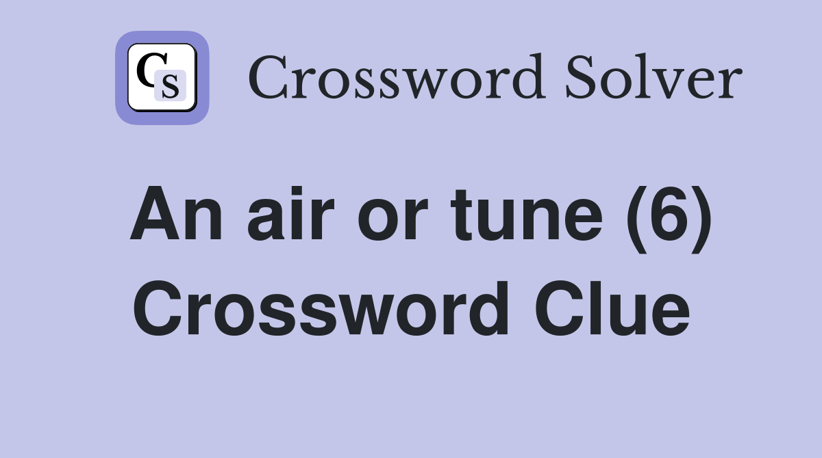 An air or tune (6) Crossword Clue