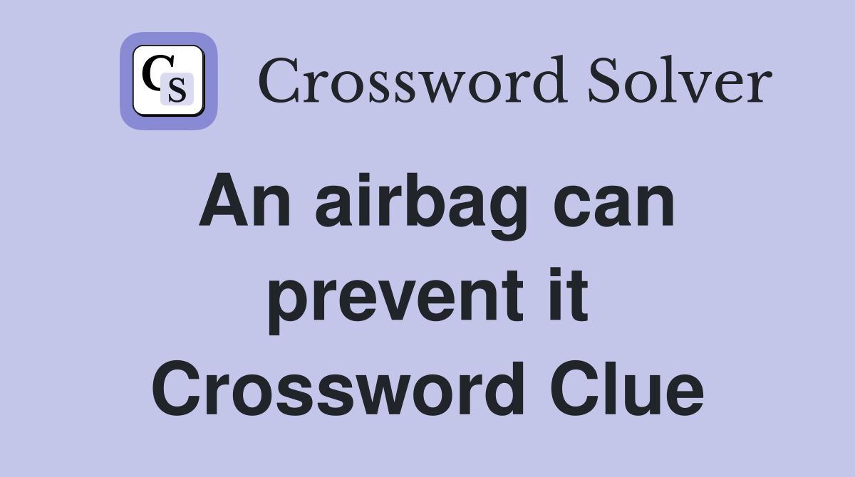 An airbag can prevent it Crossword Clue