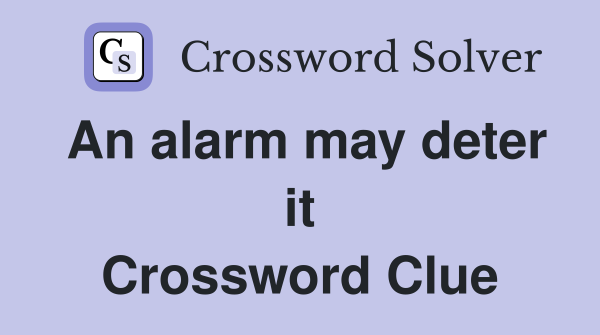 An alarm may deter it Crossword Clue