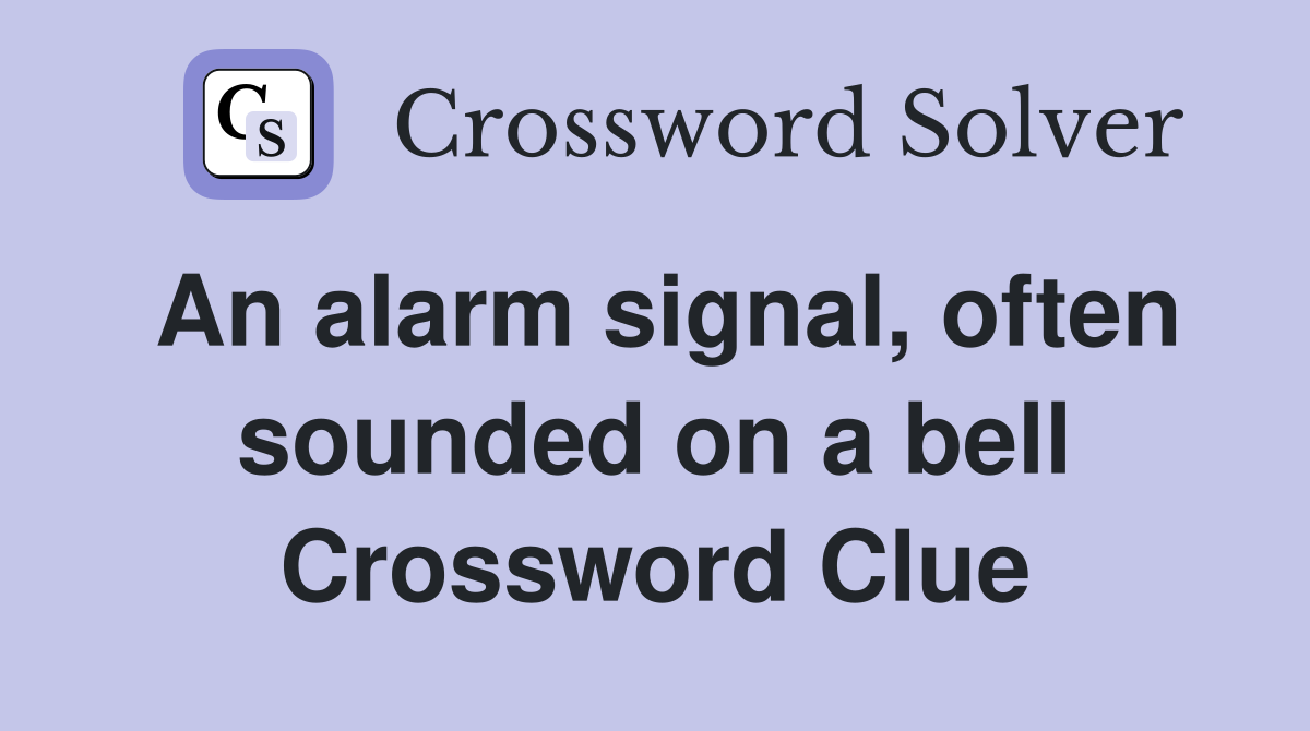 An alarm signal, often sounded on a bell Crossword Clue
