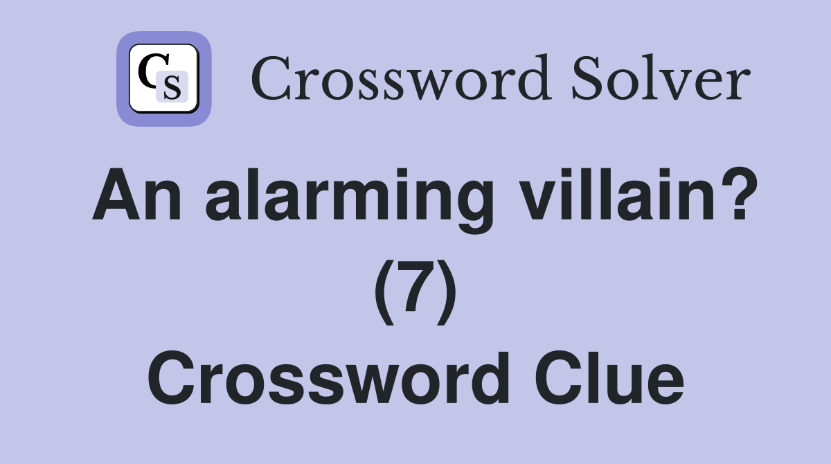An alarming villain? (7) Crossword Clue