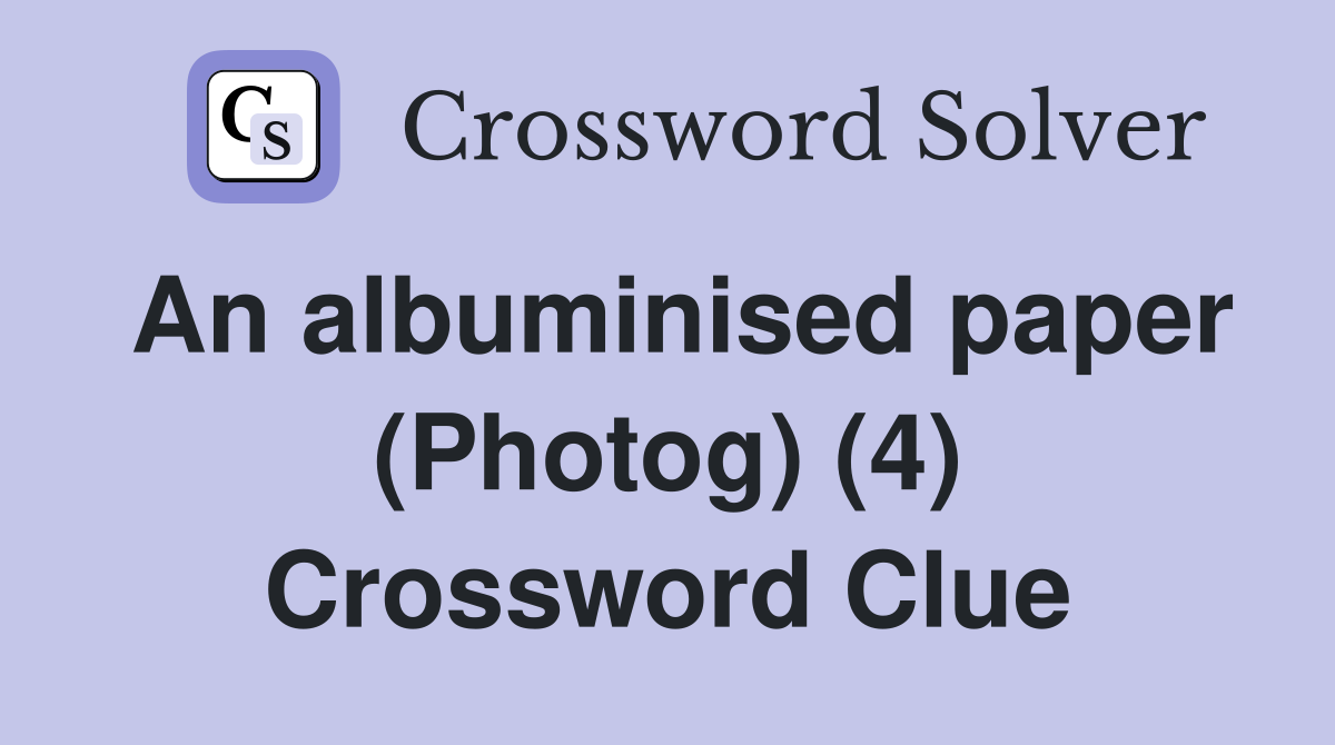 An albuminised paper (Photog) (4) Crossword Clue