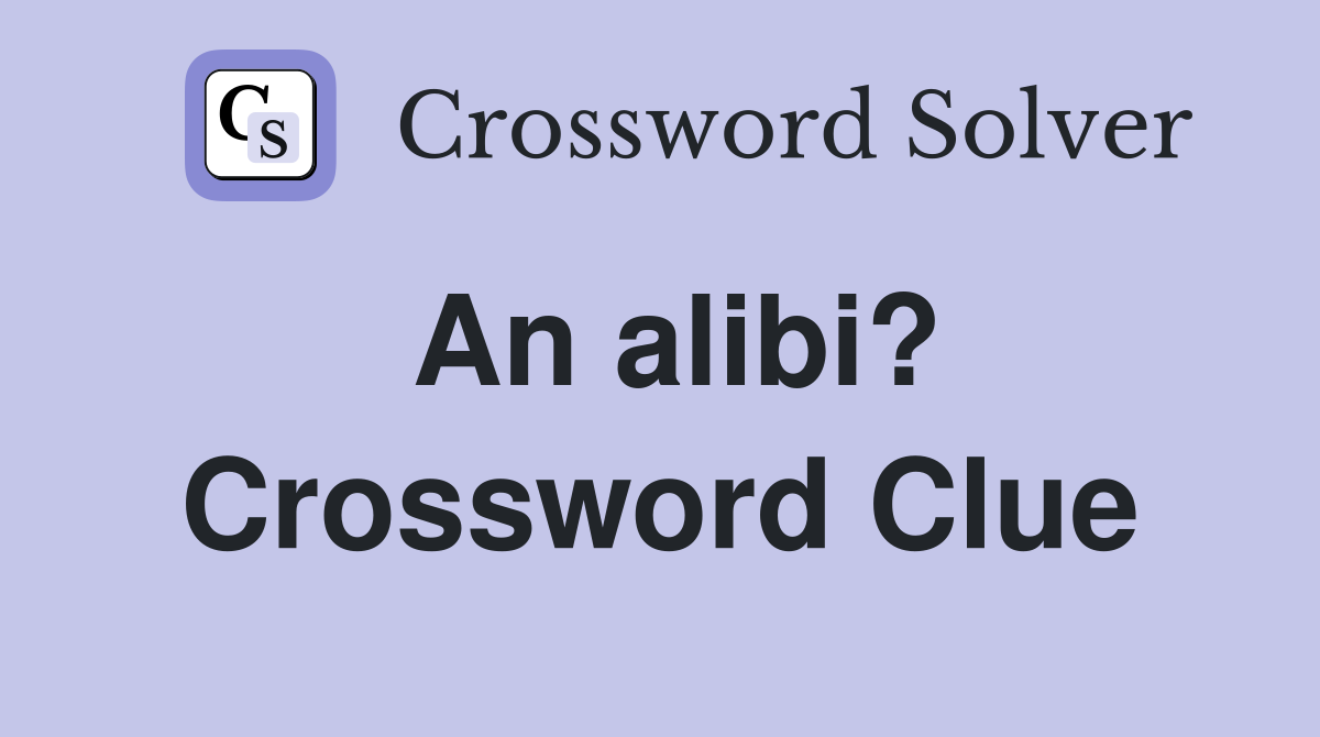 An alibi? Crossword Clue