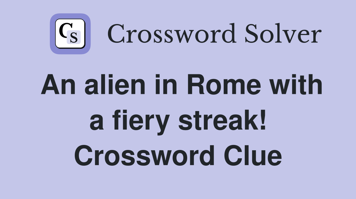 An alien in Rome with a fiery streak! Crossword Clue