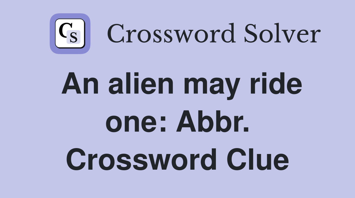 An alien may ride one: Abbr. Crossword Clue