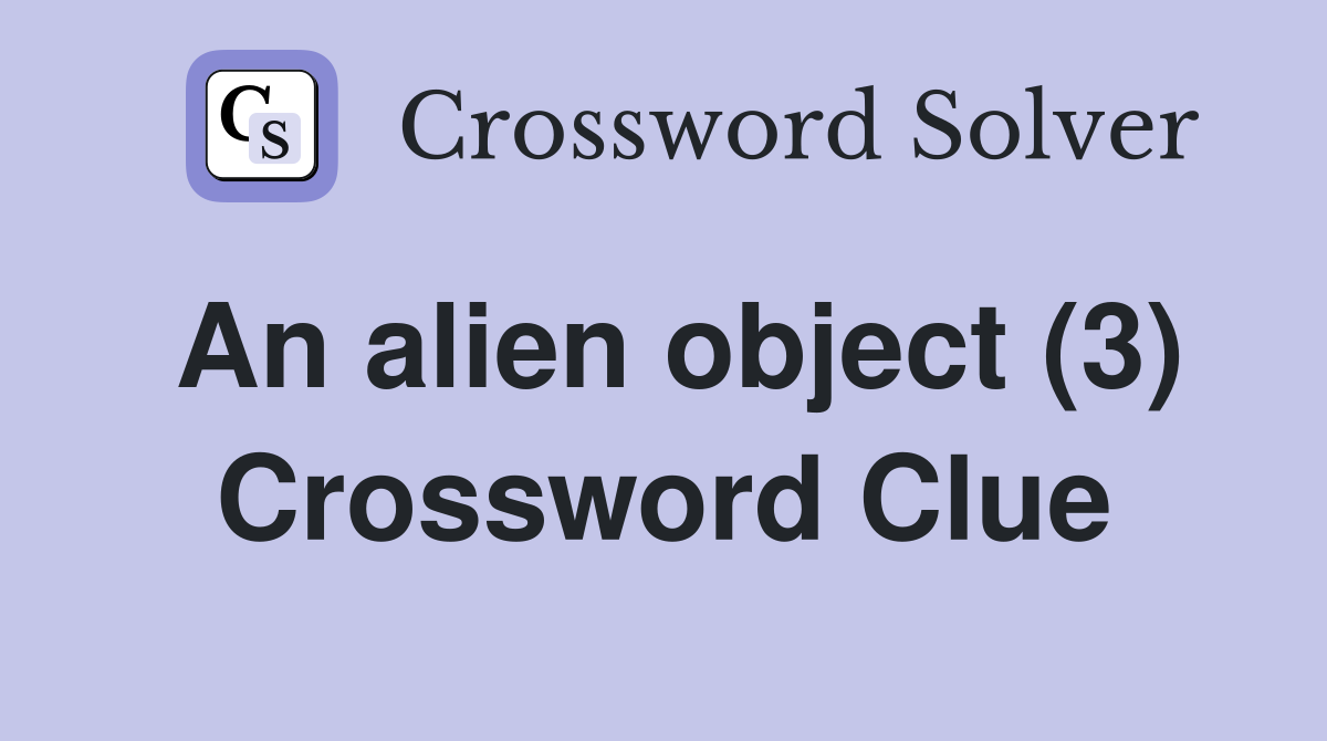 An alien object (3) Crossword Clue