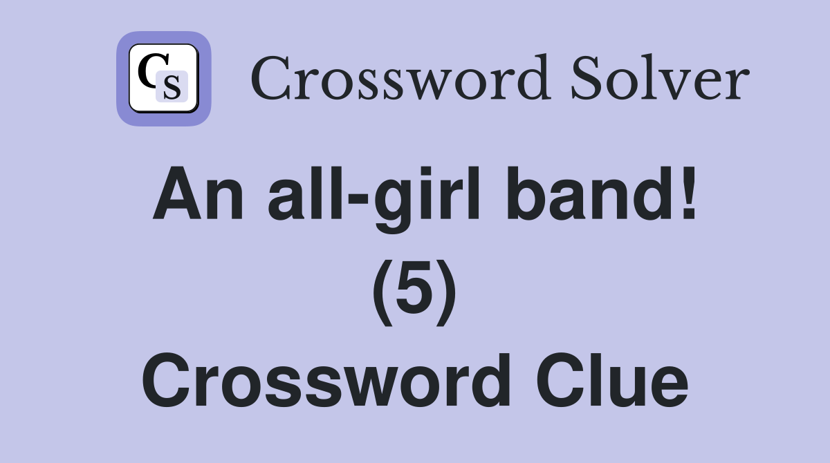 An all-girl band! (5) Crossword Clue