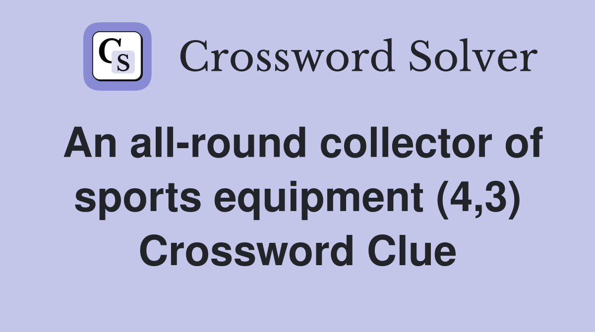 An all-round collector of sports equipment (4,3) Crossword Clue