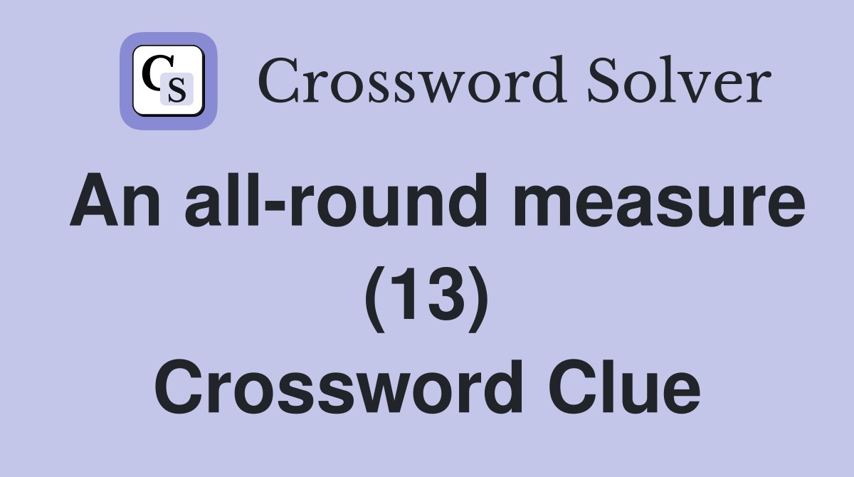 An all-round measure (13) Crossword Clue