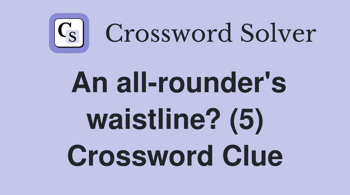 An all-rounder's waistline? (5) Crossword Clue
