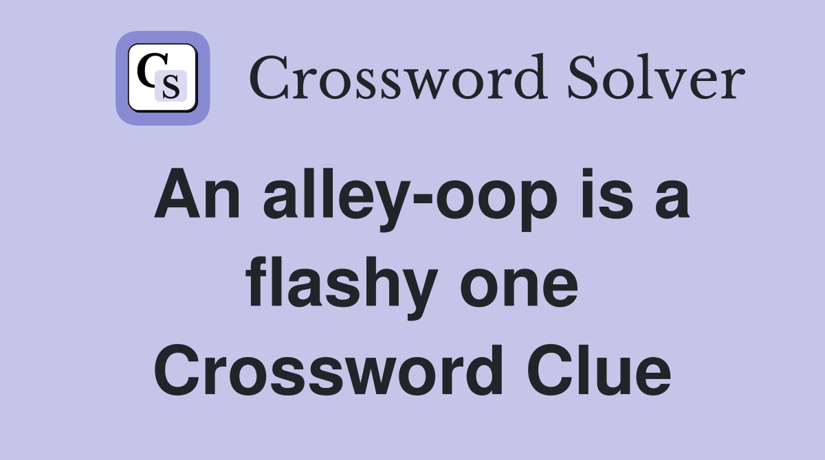 An alley-oop is a flashy one Crossword Clue