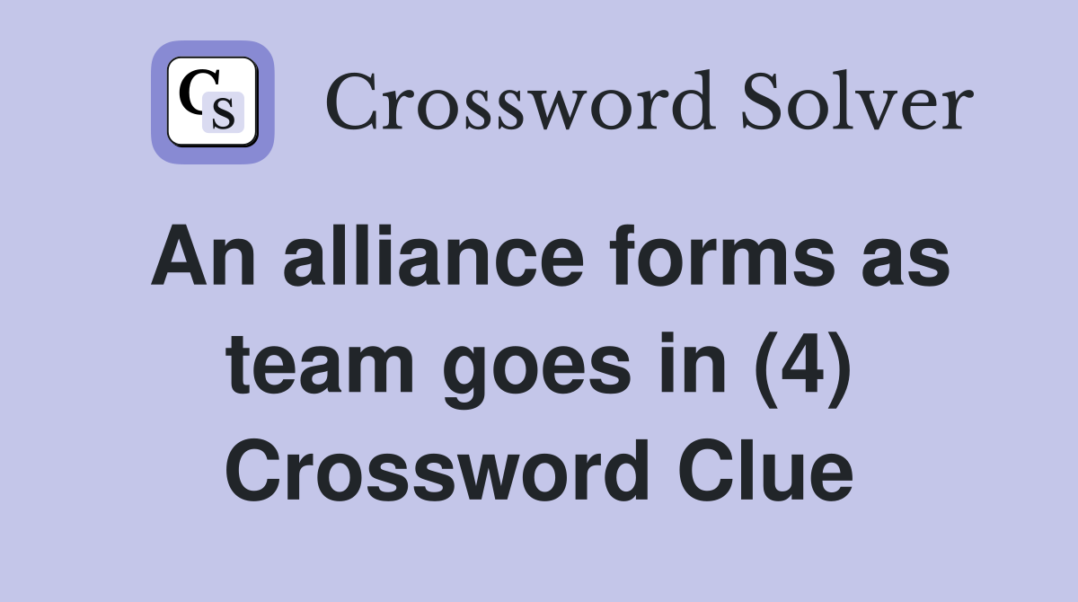 An alliance forms as team goes in (4) Crossword Clue
