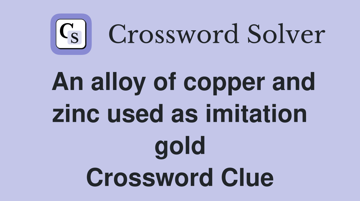 An alloy of copper and zinc used as imitation gold Crossword Clue
