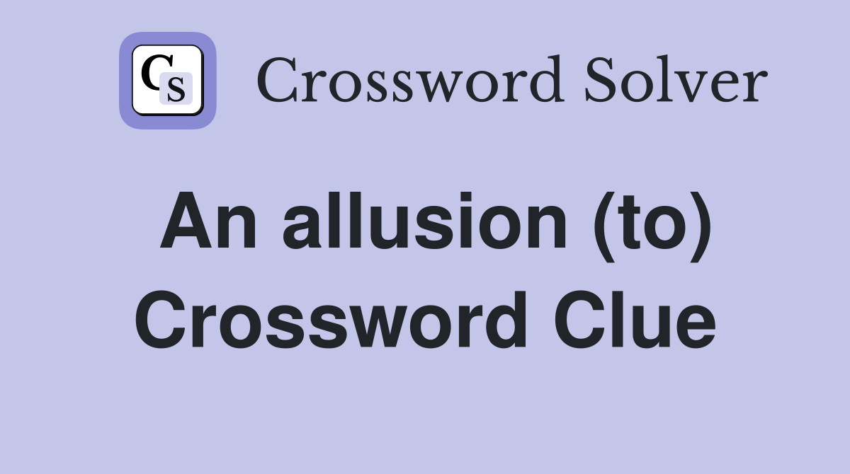 An allusion (to) Crossword Clue