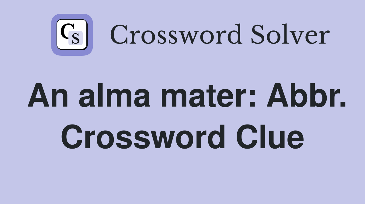 An alma mater: Abbr. Crossword Clue