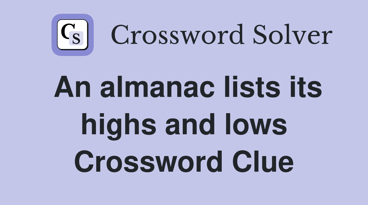 An almanac lists its highs and lows Crossword Clue