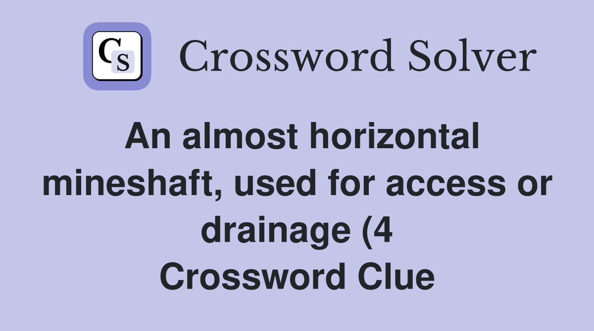 An almost horizontal mineshaft used for access or drainage (4 An almost horizontal mineshaft used for access or drainage (4