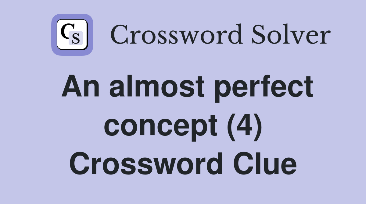 An almost perfect concept (4) Crossword Clue