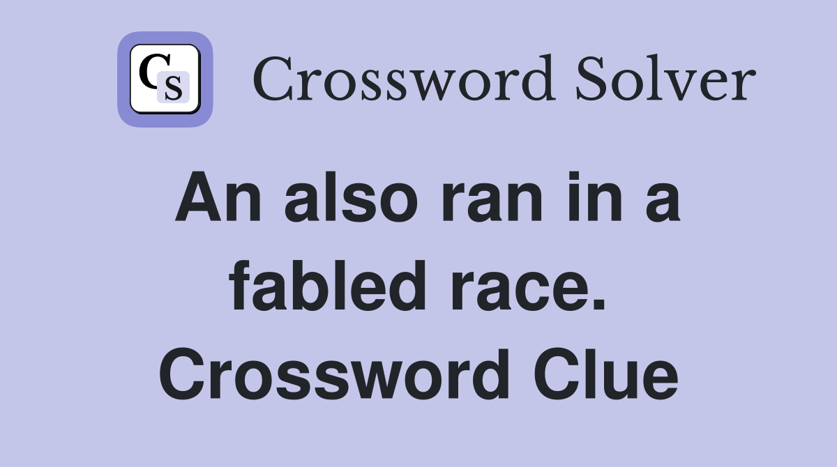 An also ran in a fabled race. Crossword Clue