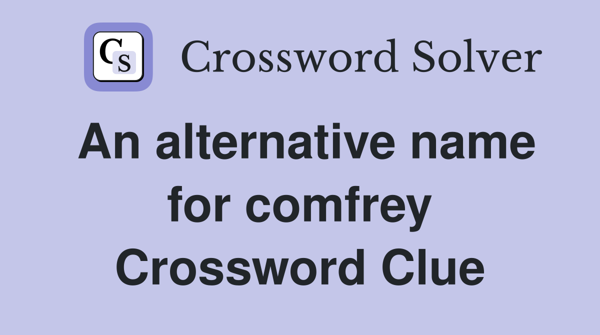 An alternative name for comfrey Crossword Clue
