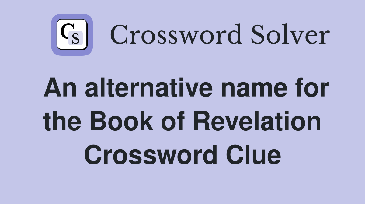 An alternative name for the Book of Revelation Crossword Clue
