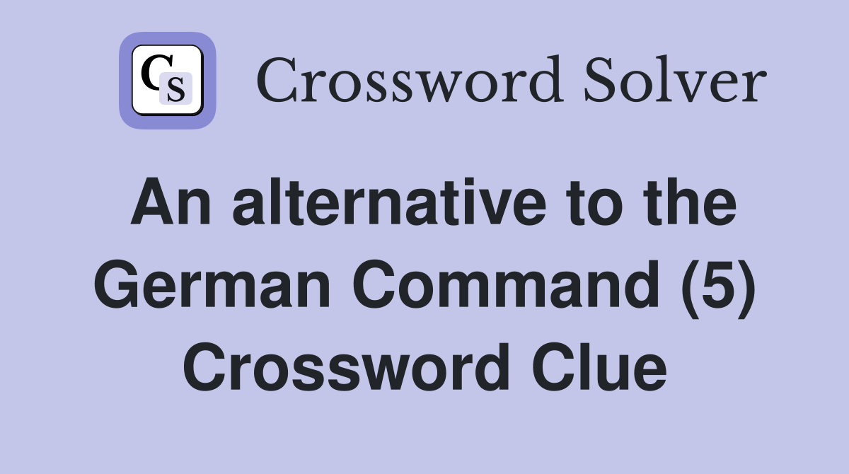 An alternative to the German Command (5) Crossword Clue