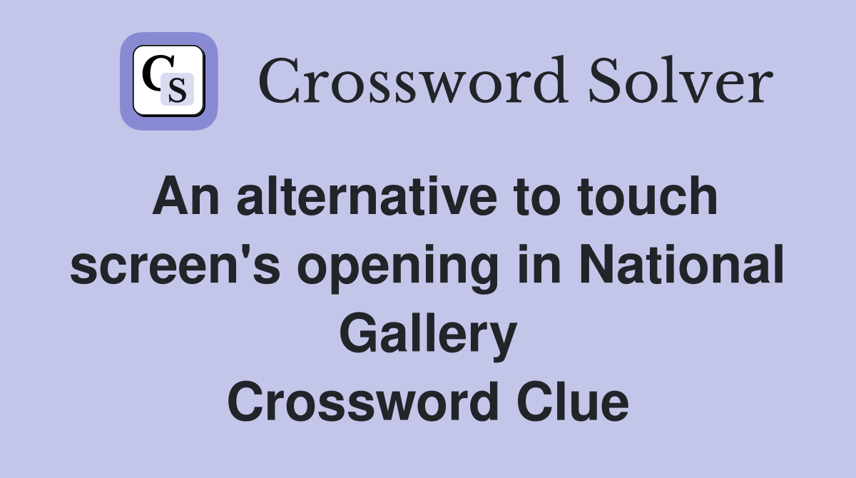 An alternative to touch screen's opening in National Gallery Crossword Clue