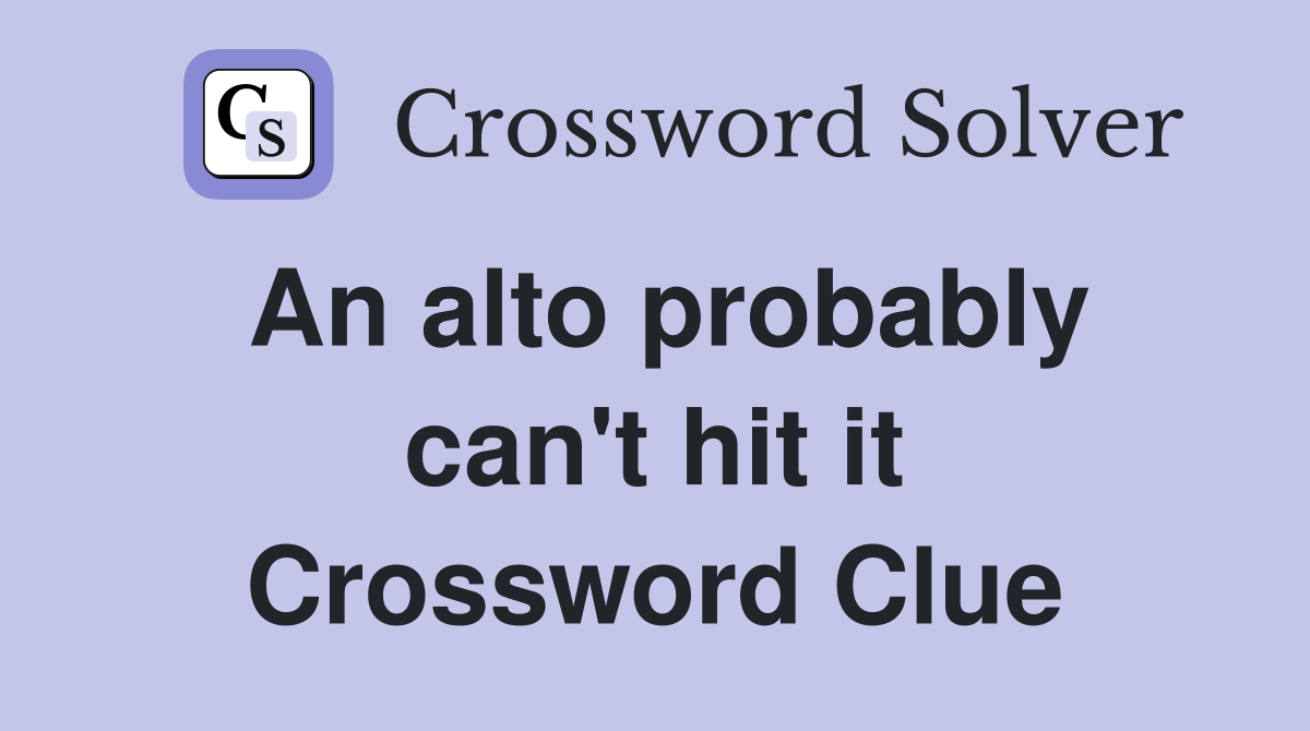 An alto probably can't hit it Crossword Clue