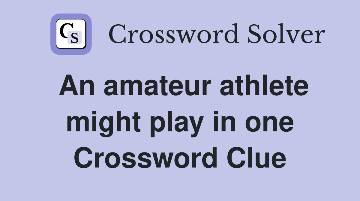 An amateur athlete might play in one Crossword Clue
