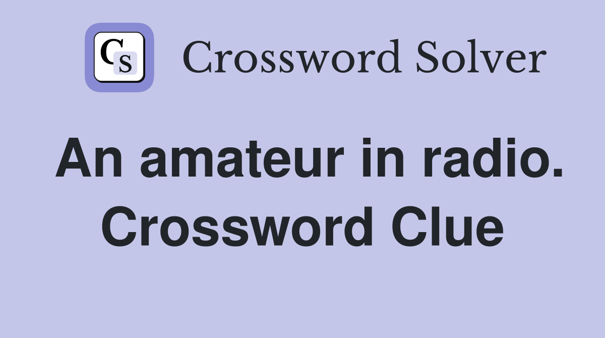 An amateur in radio. Crossword Clue