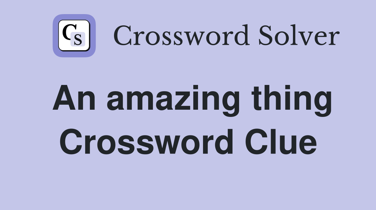 An amazing thing Crossword Clue