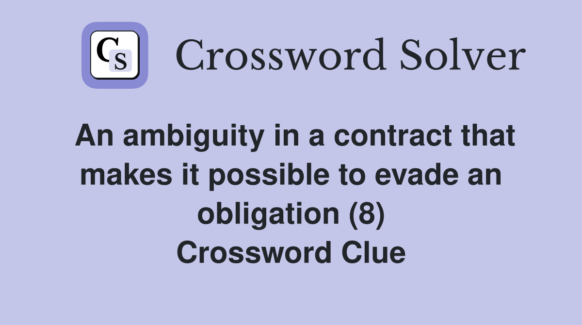 An ambiguity in a contract that makes it possible to evade an obligation (8) Crossword Clue