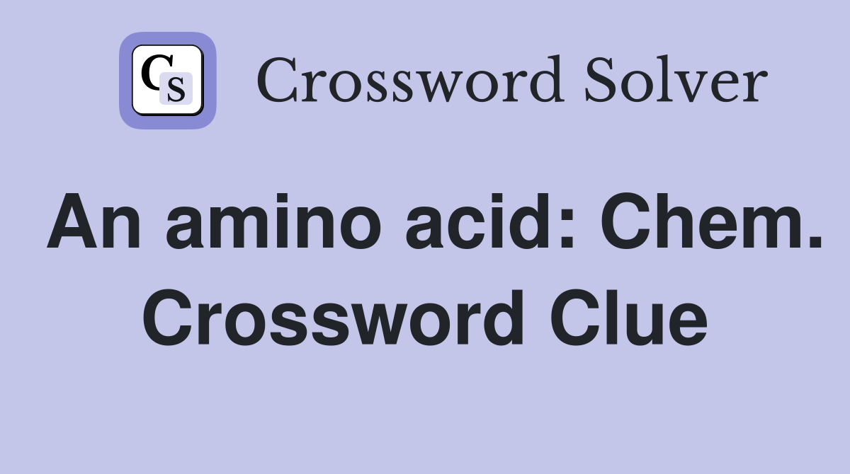 An amino acid: Chem. Crossword Clue