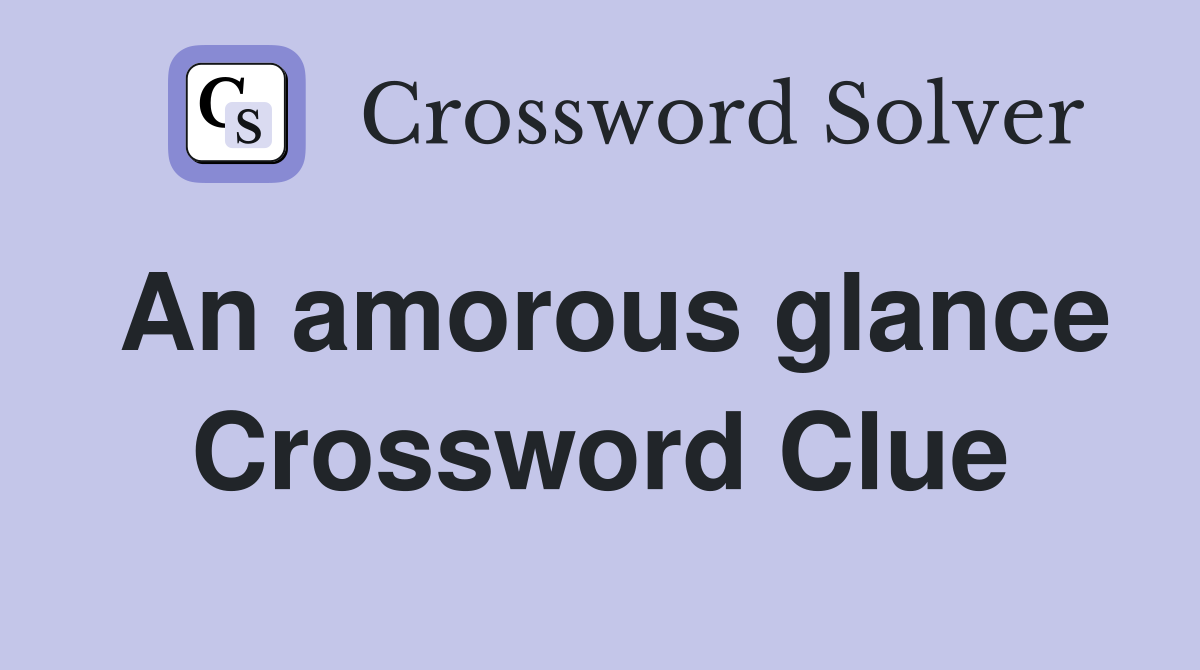 An amorous glance Crossword Clue Answers Crossword Solver