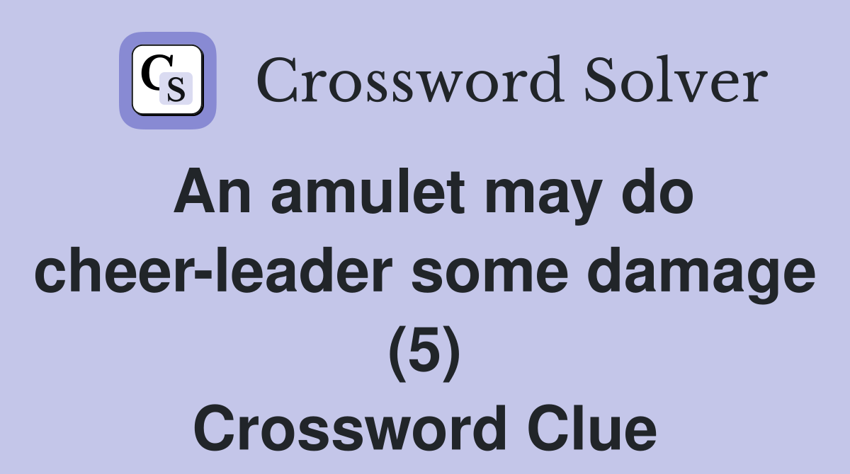 An amulet may do cheer-leader some damage (5) Crossword Clue