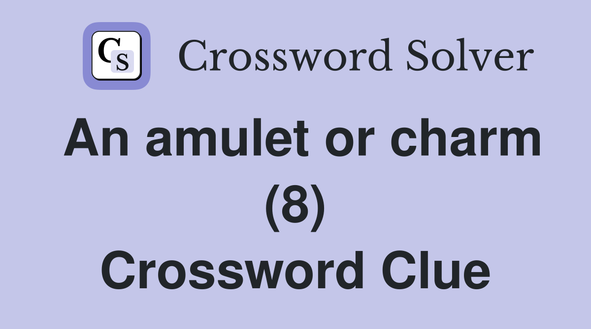 An amulet or charm (8) Crossword Clue