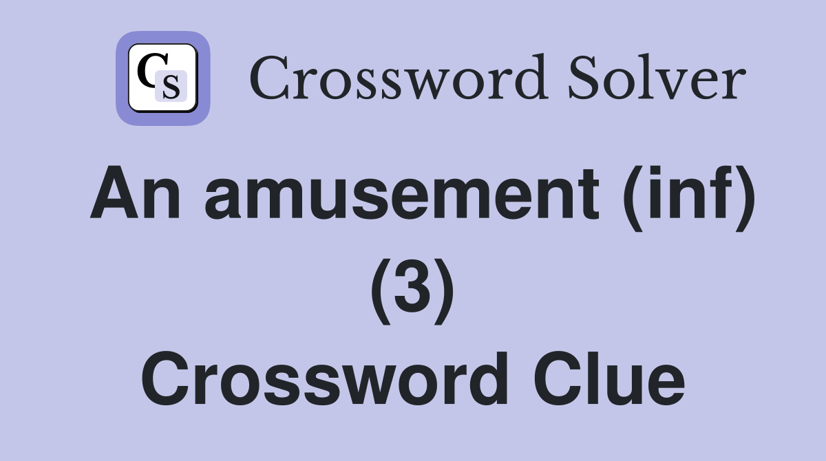 An amusement (inf) (3) Crossword Clue