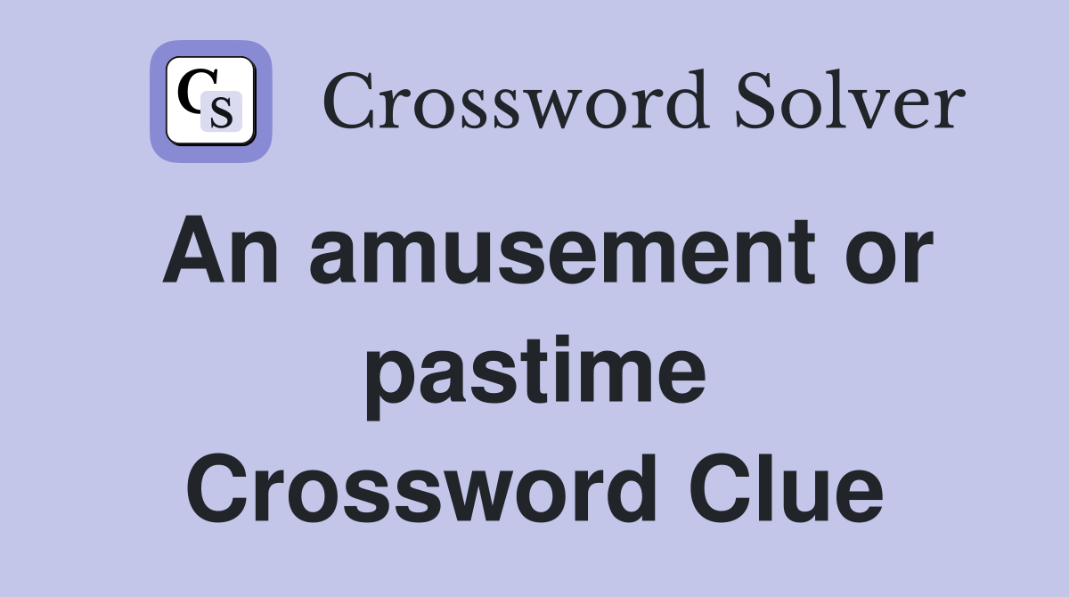 An amusement or pastime Crossword Clue
