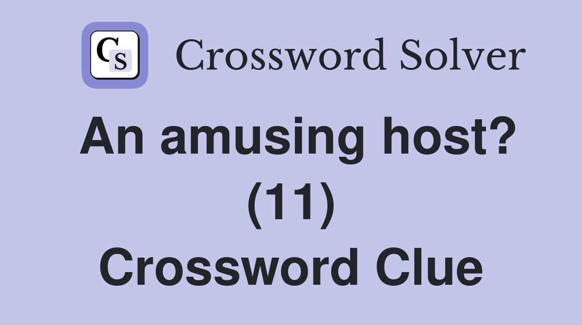 An amusing host? (11) Crossword Clue