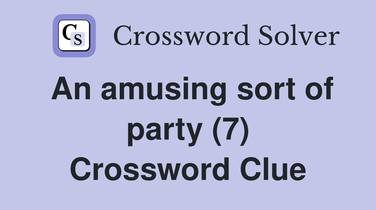 An amusing sort of party (7) Crossword Clue