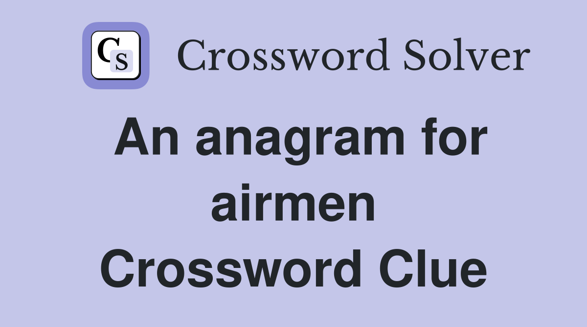 An anagram for airmen Crossword Clue