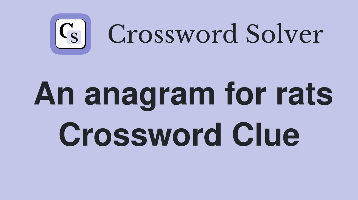 An anagram for rats Crossword Clue