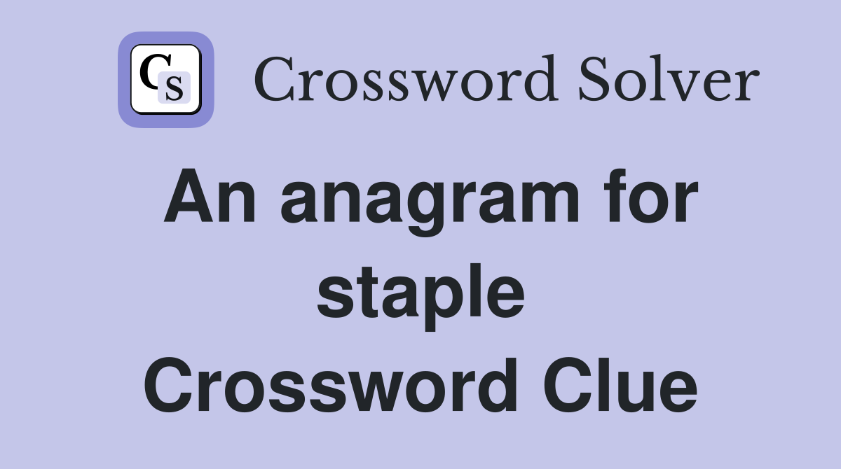 An anagram for staple Crossword Clue