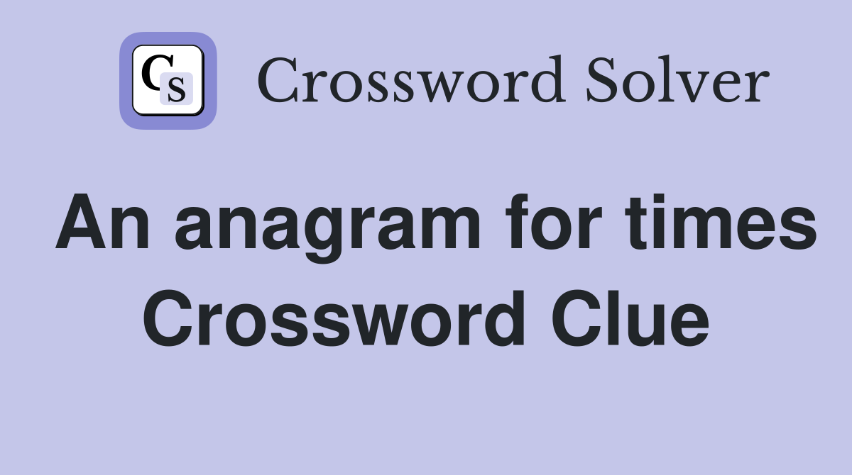 An anagram for times Crossword Clue
