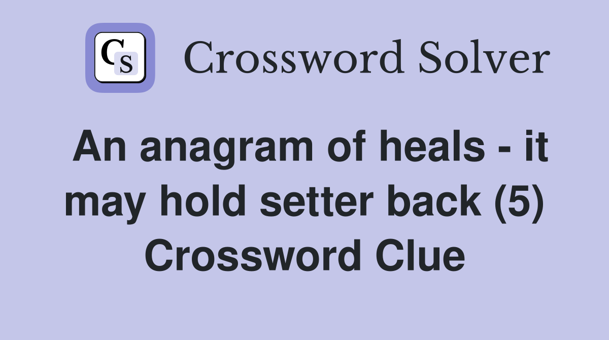 An anagram of heals - it may hold setter back (5) Crossword Clue