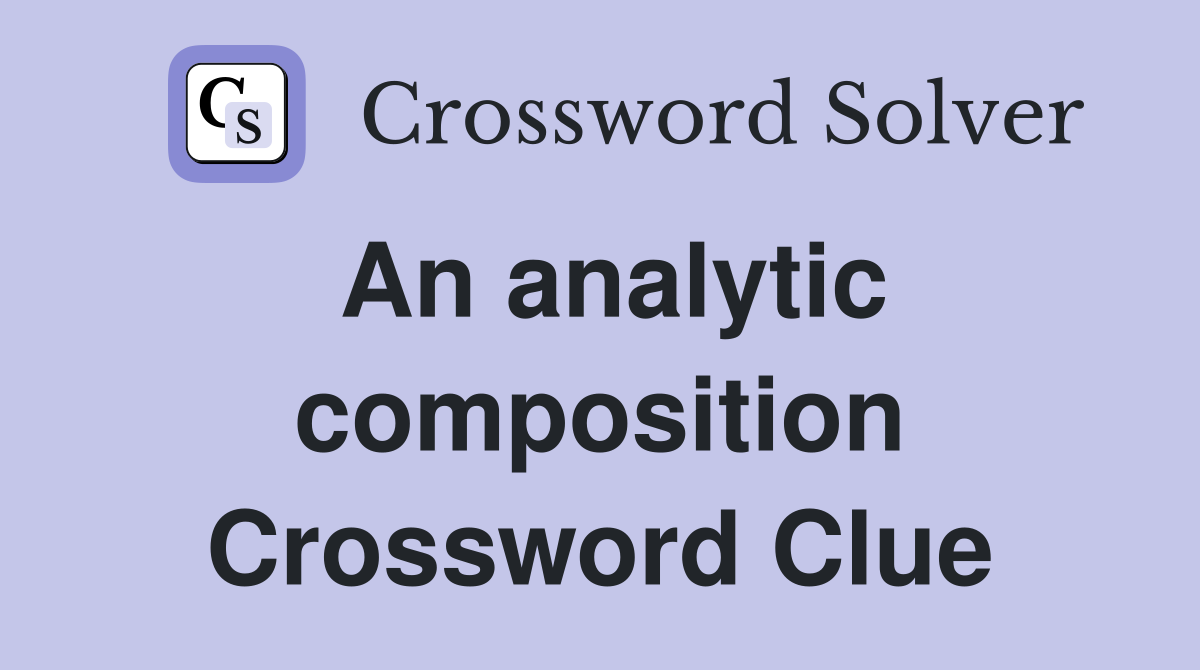 An analytic composition Crossword Clue