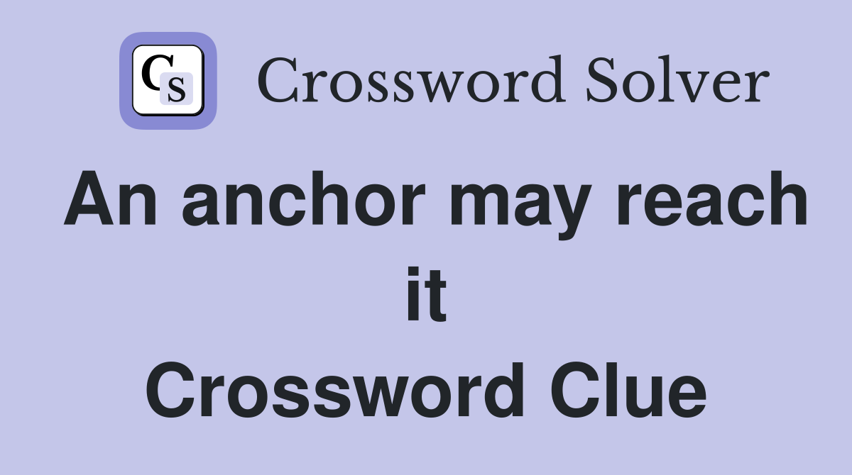 An anchor may reach it Crossword Clue