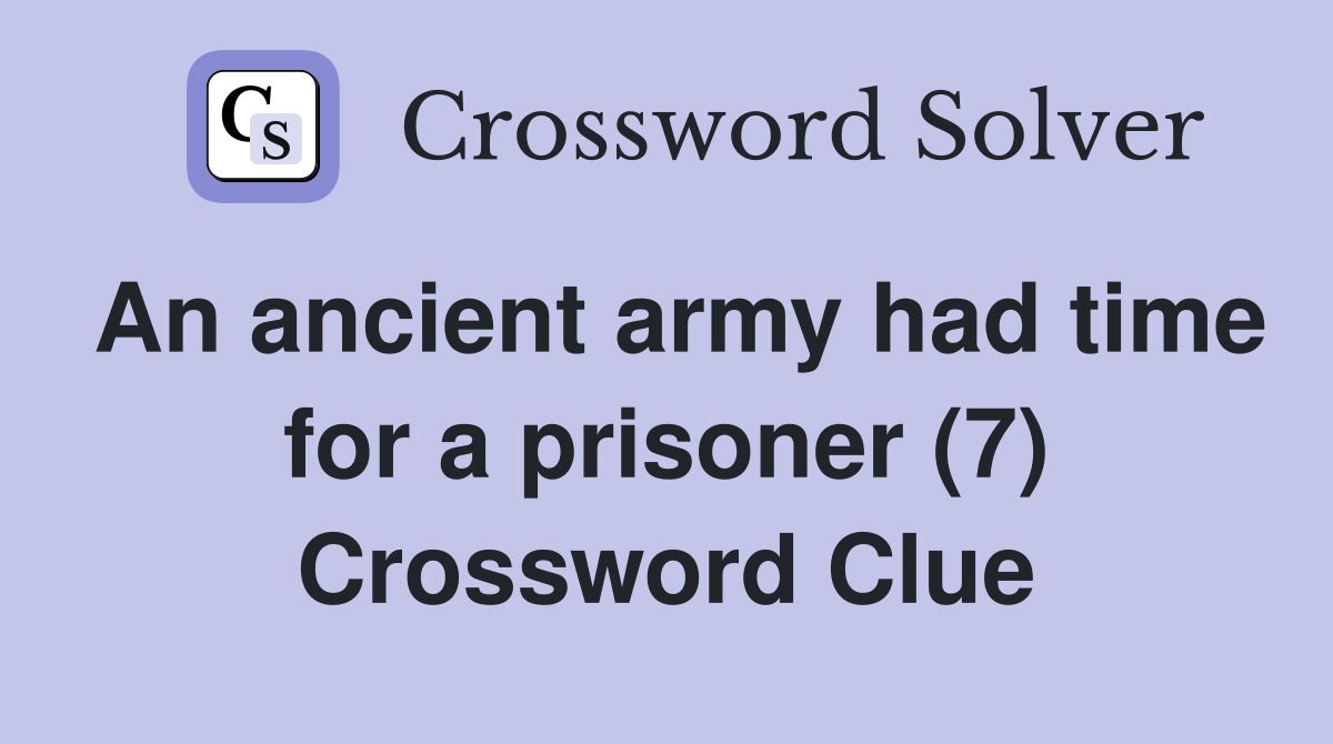 An ancient army had time for a prisoner (7) Crossword Clue