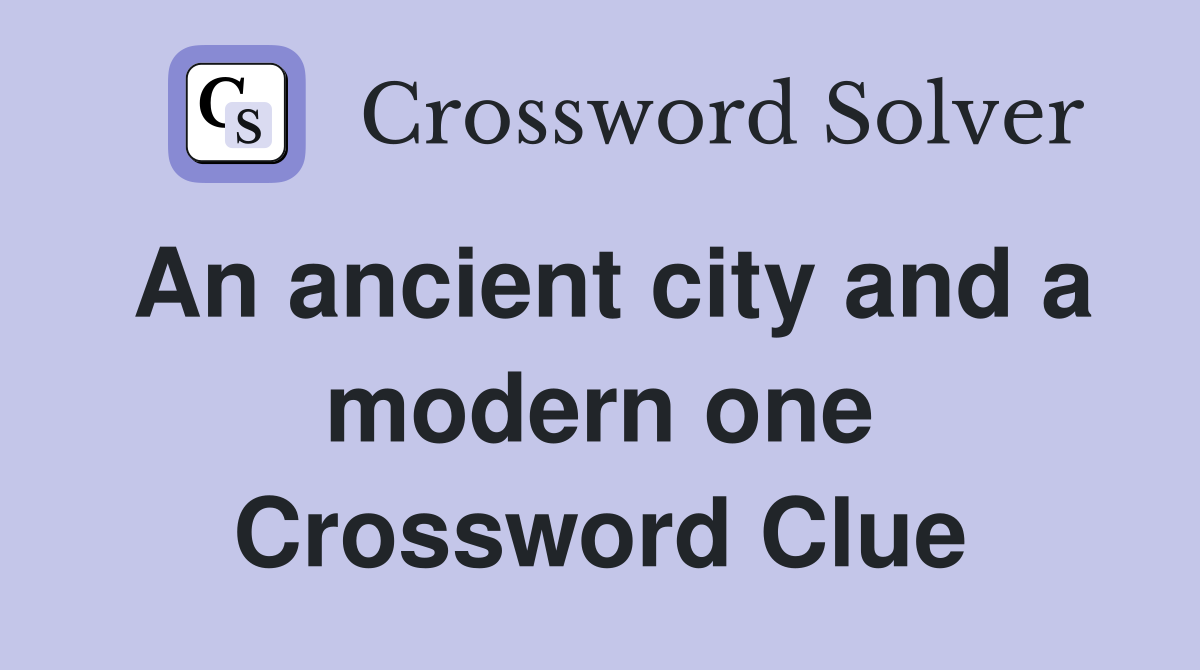 An ancient city and a modern one Crossword Clue